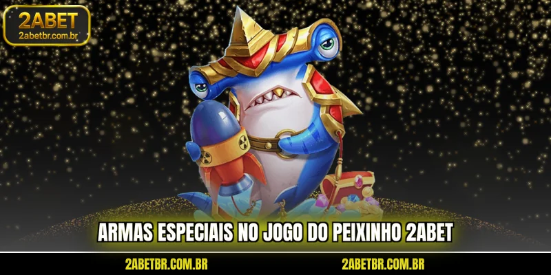 armas-especiais-no-jogo-do-peixinho-2abet