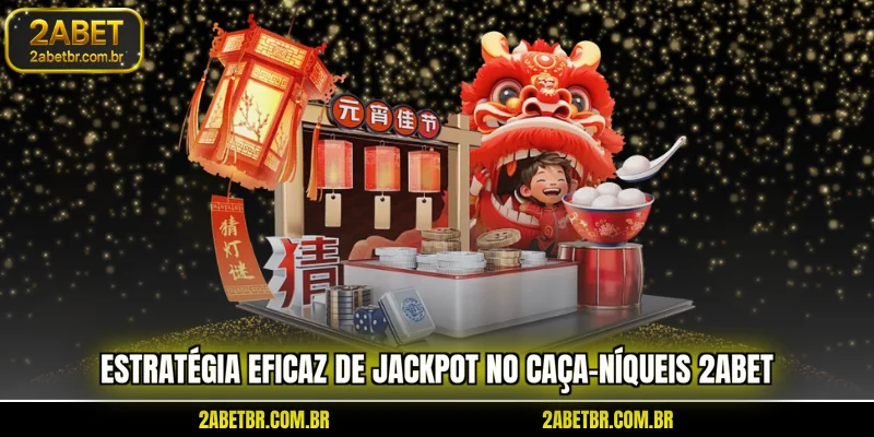 estrategia-eficaz-de-jackpot-no-caca-niqueis-2abet