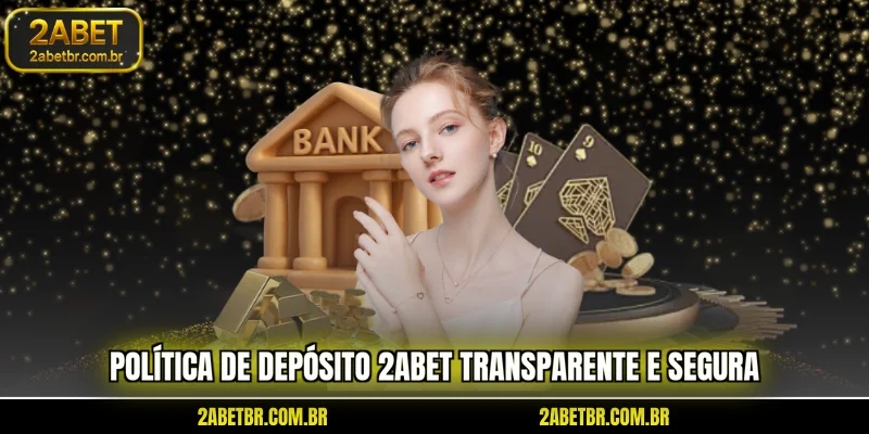 politica-de-deposito-2abet-transparente-e-segura