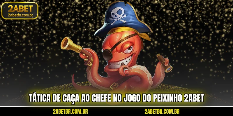 tatica-de-caca-ao-chefe-no-jogo-do-peixinho-2abet