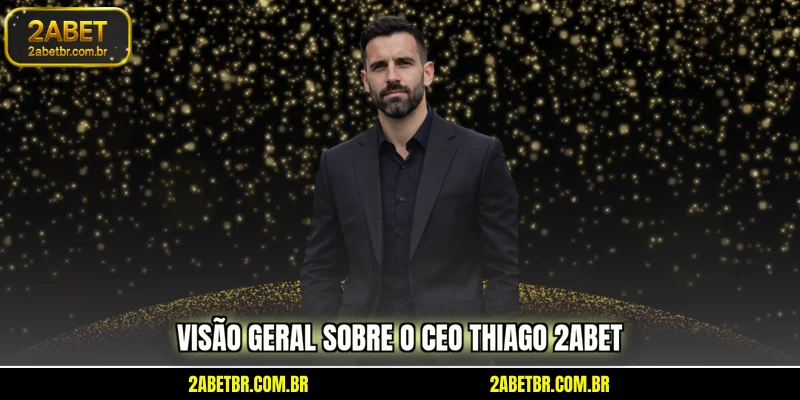 visao-geral-sobre-o-ceo-thiago-2abet